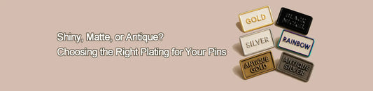 Shiny, Matte, or Antique? Choosing the Right Plating for Your Pins