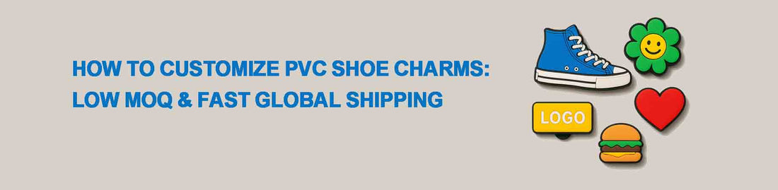 How to Customize PVC Shoe Charms: Low MOQ & Fast Global Shipping
