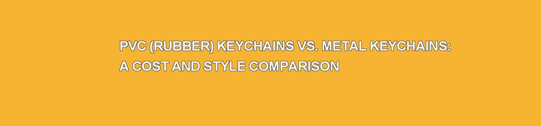 PVC (Rubber) Keychains vs. Metal Keychains: A Cost and Style Comparison